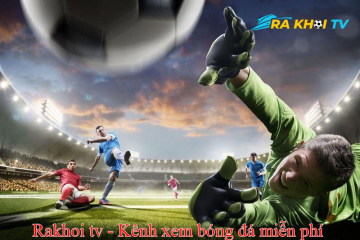 Rakhoi-tv.info - Hiện thực hoá giấc mơ bóng đá cùng Rakhoitv